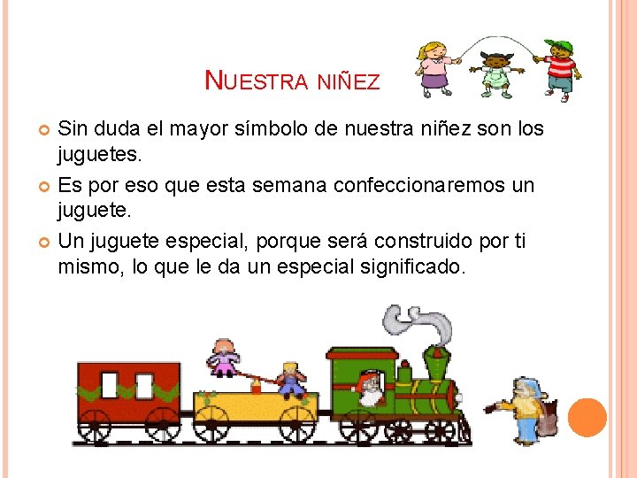 NUESTRA NIÑEZ Sin duda el mayor símbolo de nuestra niñez son los juguetes. Es