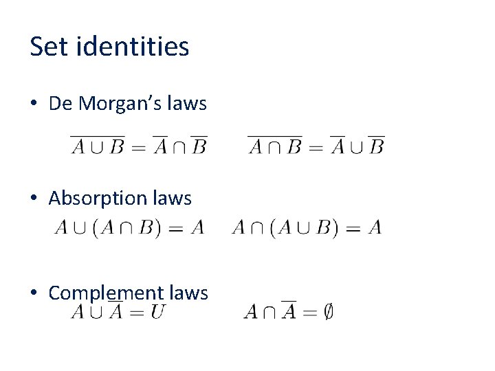 Set identities • De Morgan’s laws • Absorption laws • Complement laws 