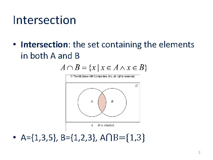 Intersection • Intersection: the set containing the elements in both A and B •