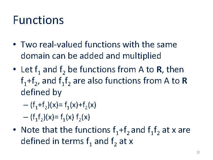 Functions • Two real-valued functions with the same domain can be added and multiplied