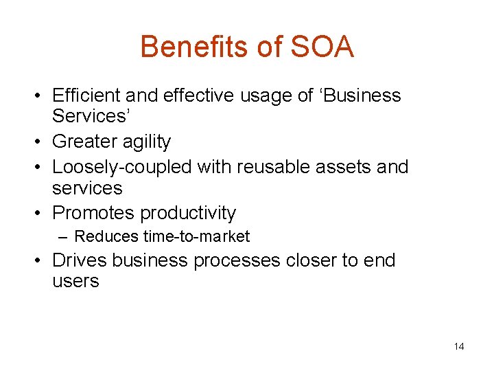Benefits of SOA • Efficient and effective usage of ‘Business Services’ • Greater agility
