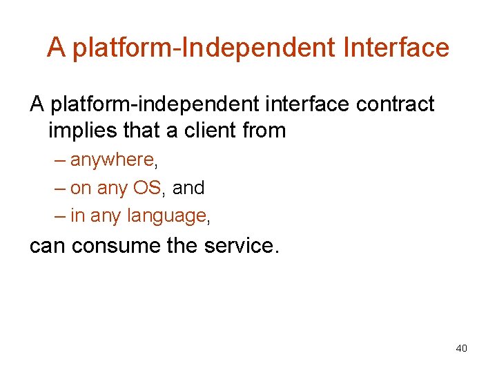 A platform-Independent Interface A platform-independent interface contract implies that a client from – anywhere,
