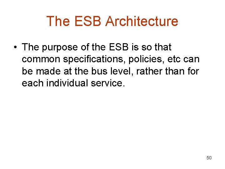 The ESB Architecture • The purpose of the ESB is so that common specifications,