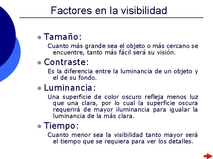 Factores en la visibilidad l Tamaño: Cuanto más grande sea el objeto o más Factores en la visibilidad l Tamaño: Cuanto más grande sea el objeto o más