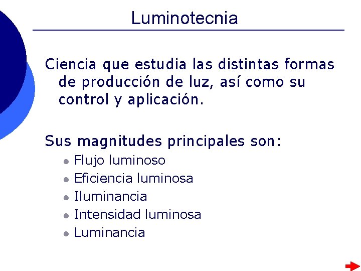 Luminotecnia Ciencia que estudia las distintas formas de producción de luz, así como su Luminotecnia Ciencia que estudia las distintas formas de producción de luz, así como su