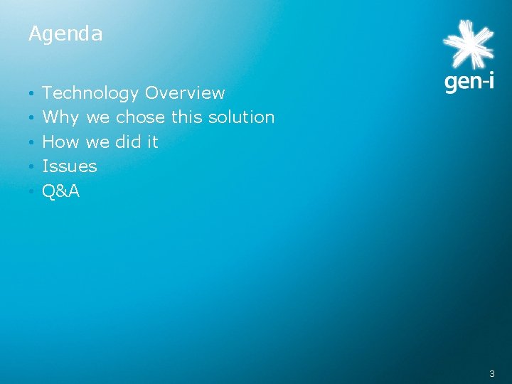 Agenda • • • Technology Overview Why we chose this solution How we did