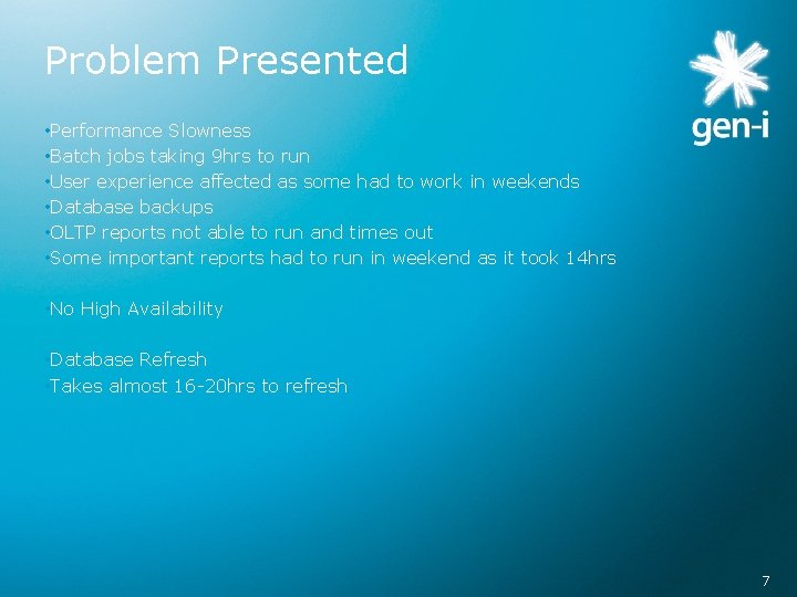 Problem Presented • Performance Slowness • Batch jobs taking 9 hrs to run •