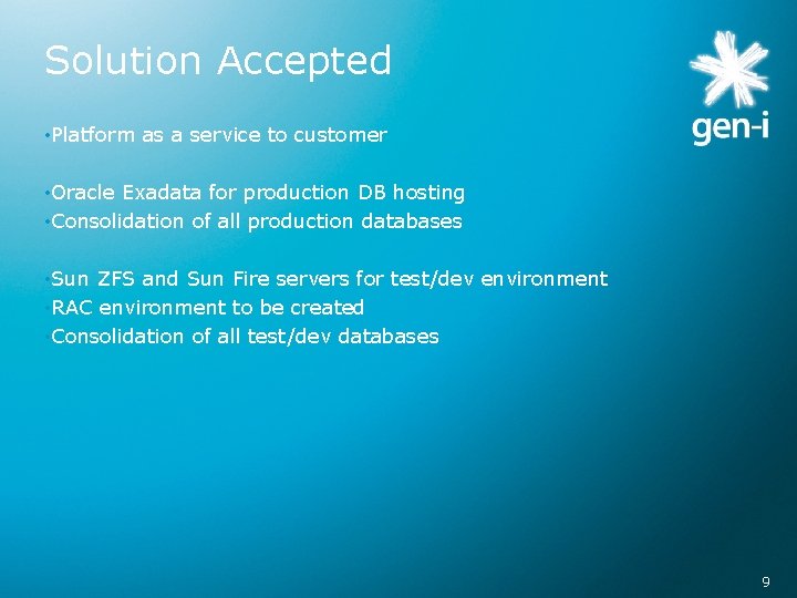 Solution Accepted • Platform as a service to customer • Oracle Exadata for production