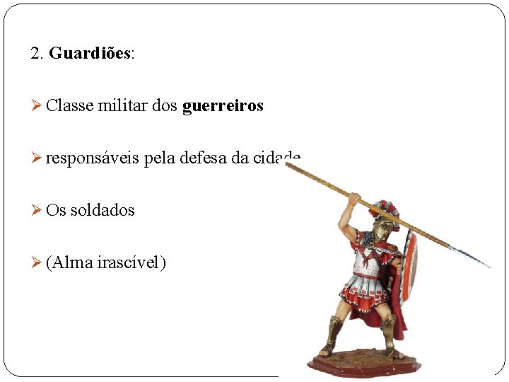2. Guardiões: Ø Classe militar dos guerreiros Ø responsáveis pela defesa da cidade. Ø
