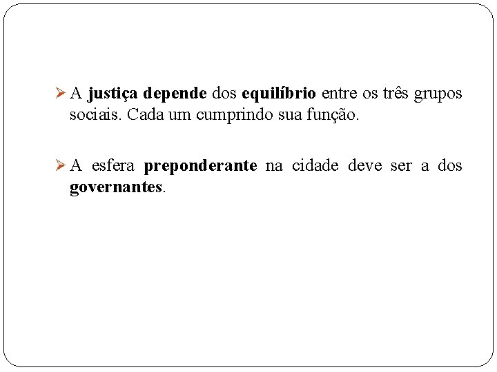 Ø A justiça depende dos equilíbrio entre os três grupos sociais. Cada um cumprindo