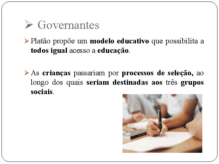 Ø Governantes Ø Platão propõe um modelo educativo que possibilita a todos igual acesso