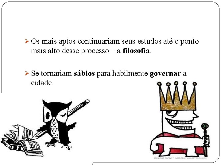 Ø Os mais aptos continuariam seus estudos até o ponto mais alto desse processo