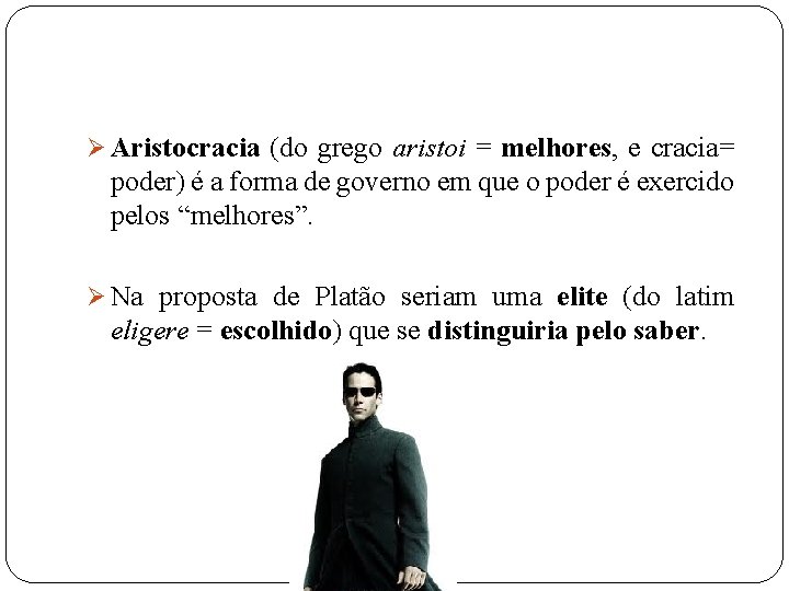 Ø Aristocracia (do grego aristoi = melhores, e cracia= poder) é a forma de