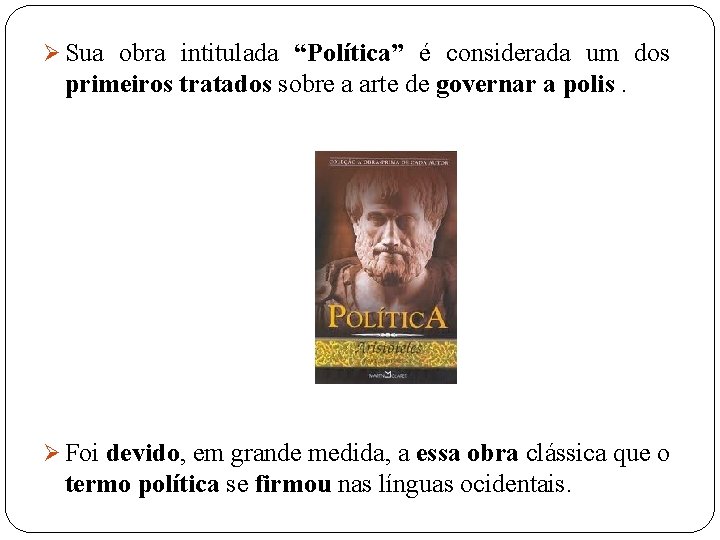 Ø Sua obra intitulada “Política” é considerada um dos primeiros tratados sobre a arte