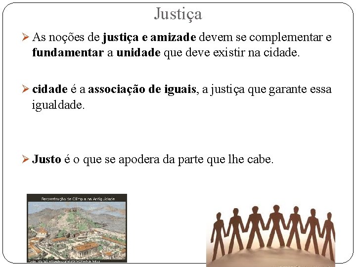 Justiça Ø As noções de justiça e amizade devem se complementar e fundamentar a