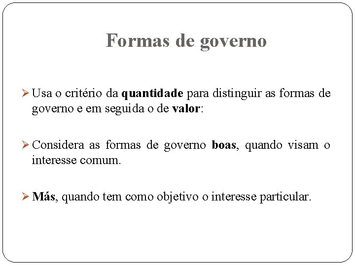 Formas de governo Ø Usa o critério da quantidade para distinguir as formas de