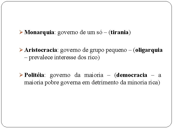 Ø Monarquia: governo de um só – (tirania) Ø Aristocracia: governo de grupo pequeno