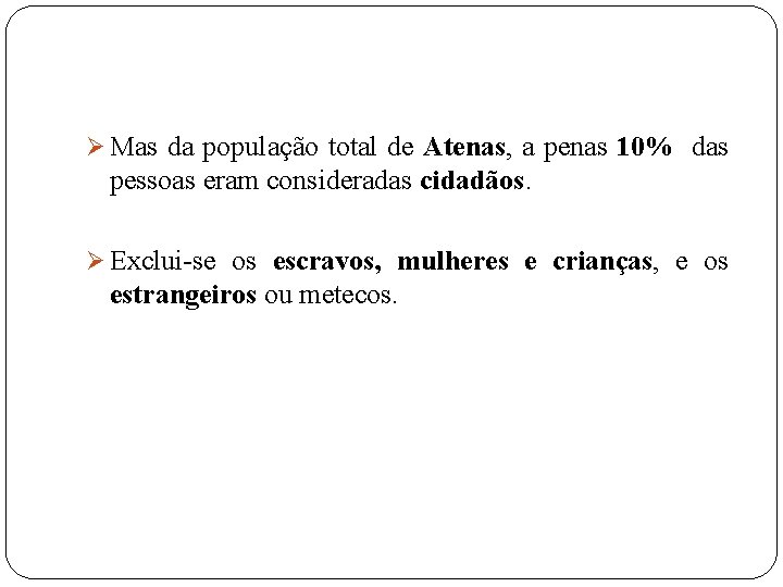 Ø Mas da população total de Atenas, a penas 10% das pessoas eram consideradas