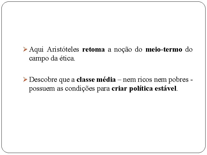 Ø Aqui Aristóteles retoma a noção do meio-termo do campo da ética. Ø Descobre