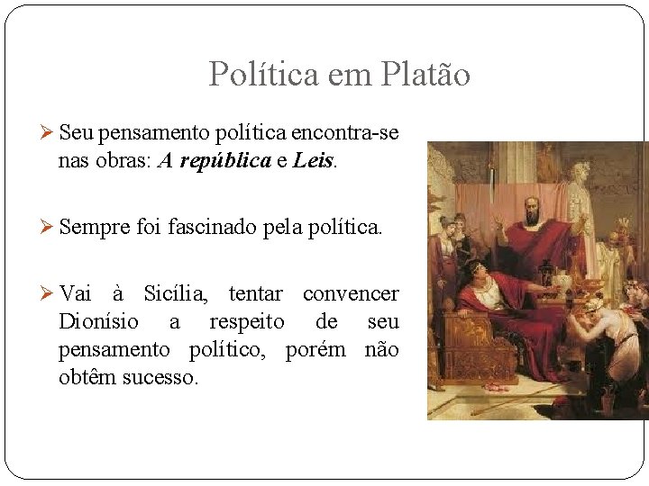 Política em Platão Ø Seu pensamento política encontra-se nas obras: A república e Leis.