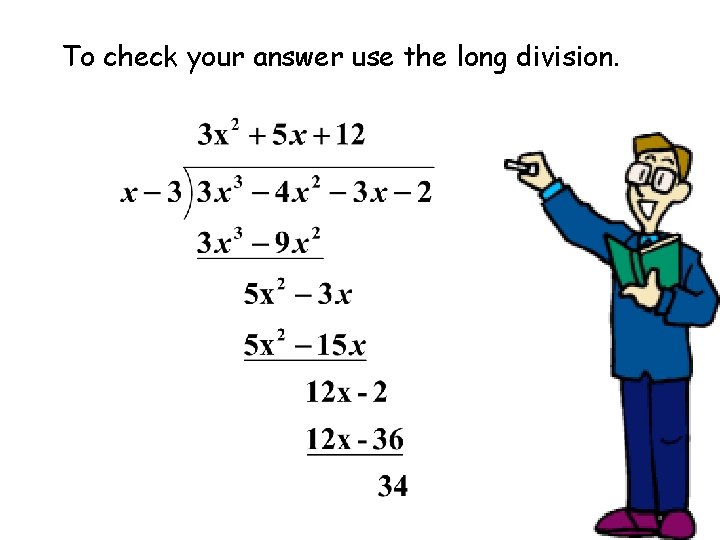 To check your answer use the long division. 