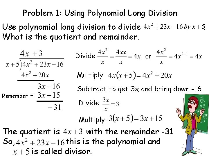 Problem 1: Using Polynomial Long Division Use polynomial long division to divide What is