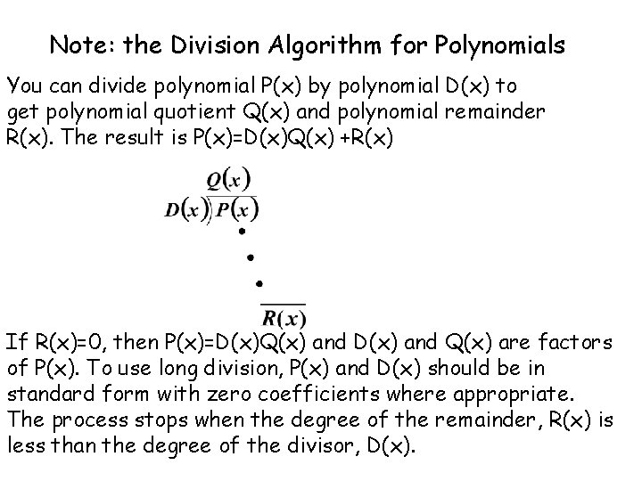 Note: the Division Algorithm for Polynomials You can divide polynomial P(x) by polynomial D(x)