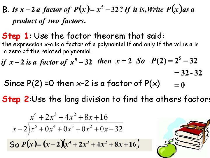 B. Step 1: Use the factor theorem that said: the expression x-a is a