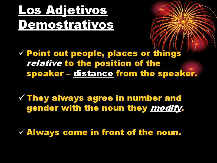 Los Adjetivos Demostrativos ü Point out people, places or things relative to the position