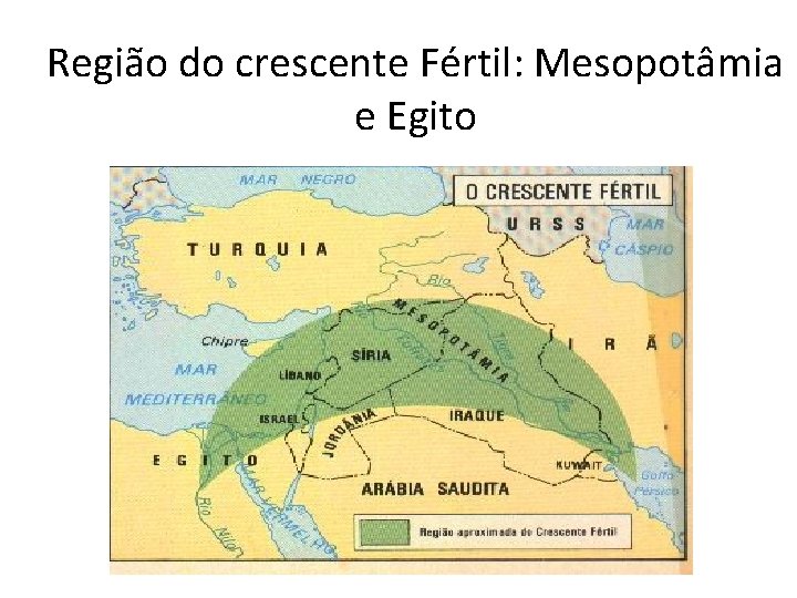 Região do crescente Fértil: Mesopotâmia e Egito 