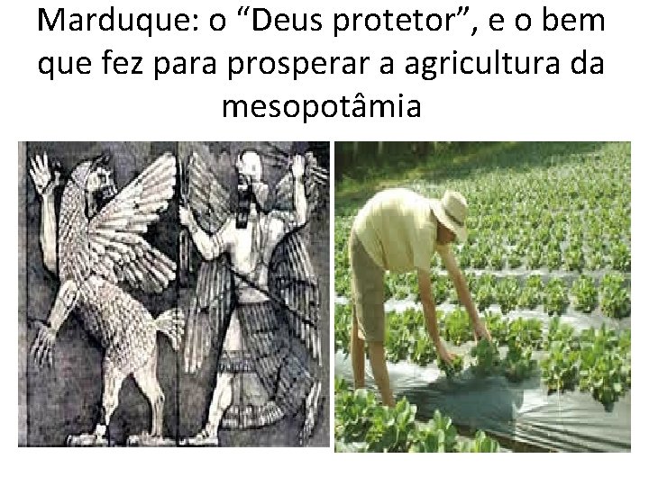 Marduque: o “Deus protetor”, e o bem que fez para prosperar a agricultura da