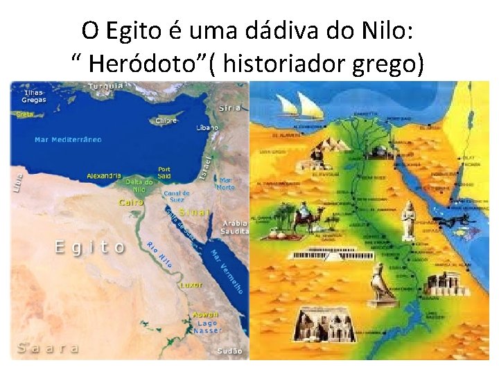 O Egito é uma dádiva do Nilo: “ Heródoto”( historiador grego) 