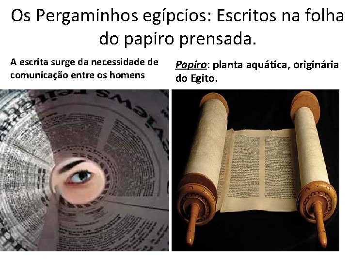 Os Pergaminhos egípcios: Escritos na folha do papiro prensada. A escrita surge da necessidade