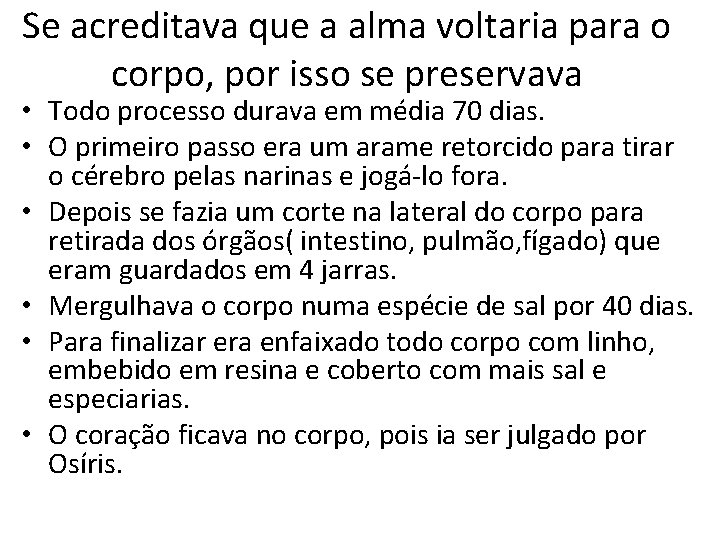 Se acreditava que a alma voltaria para o corpo, por isso se preservava •