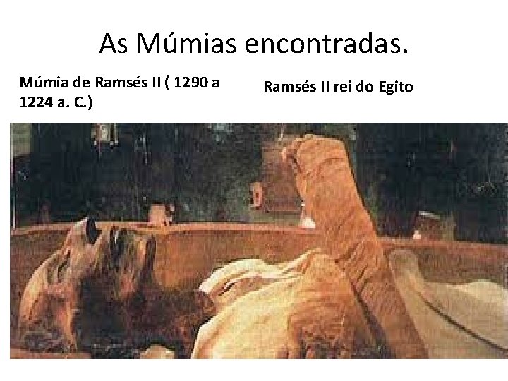 As Múmias encontradas. Múmia de Ramsés II ( 1290 a 1224 a. C. )