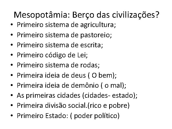  • • • Mesopotâmia: Berço das civilizações? Primeiro sistema de agricultura; Primeiro sistema