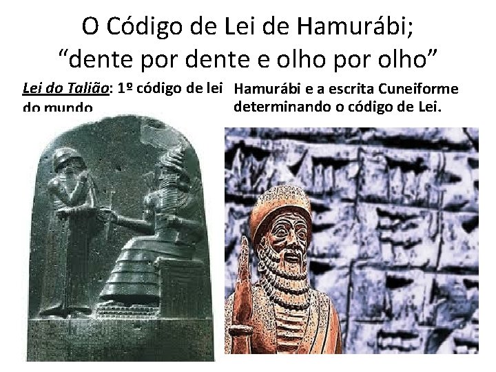 O Código de Lei de Hamurábi; “dente por dente e olho por olho” Lei