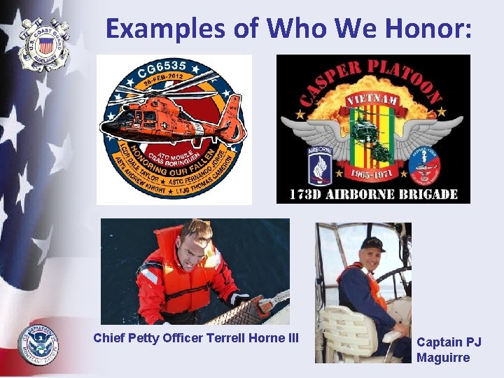 Examples of Who We Honor: Chief Petty Officer Terrell Horne III Captain PJ Maguirre