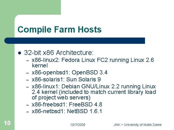 Compile Farm Hosts l 32 -bit x 86 Architecture: – – – 10 x