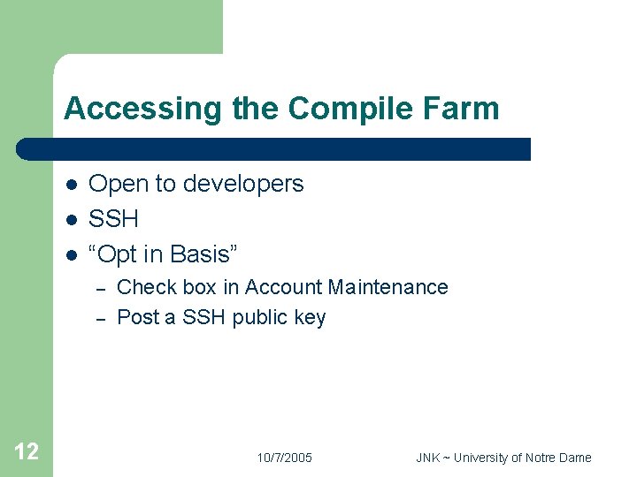 Accessing the Compile Farm l l l Open to developers SSH “Opt in Basis”