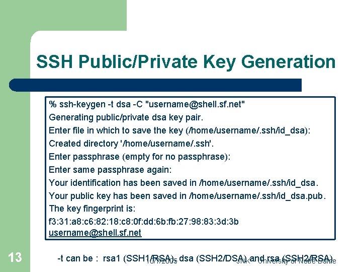 SSH Public/Private Key Generation % ssh-keygen -t dsa -C "username@shell. sf. net" Generating public/private