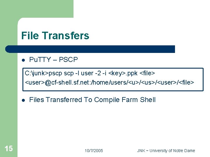 File Transfers l Pu. TTY – PSCP C: junk>pscp -l user -2 -i <key>.