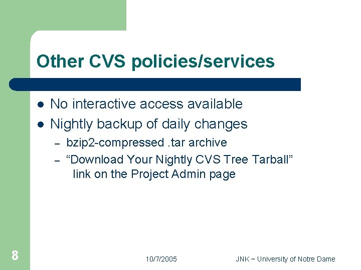 Other CVS policies/services l l No interactive access available Nightly backup of daily changes