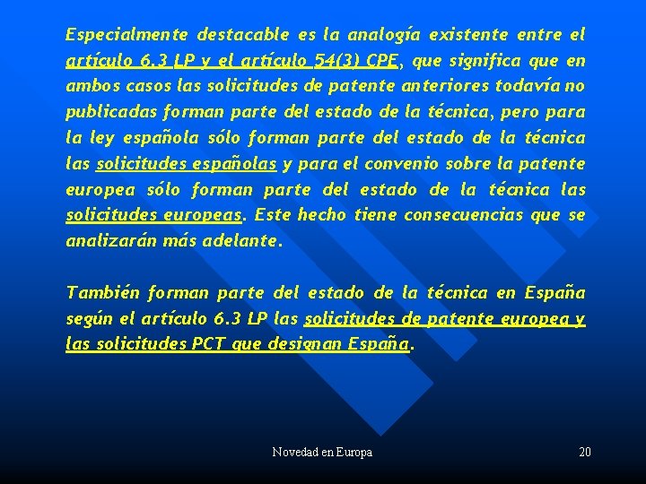 Especialmente destacable es la analogía existente entre el artículo 6. 3 LP y el