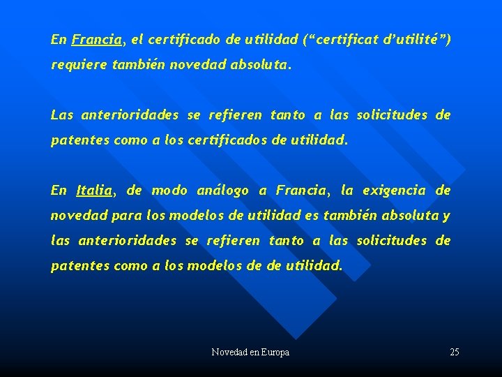 En Francia, el certificado de utilidad (“certificat d’utilité”) requiere también novedad absoluta. Las anterioridades