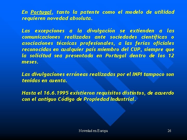 En Portugal, tanto la patente como el modelo de utilidad requieren novedad absoluta. Las