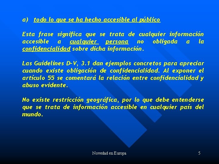 a) todo lo que se ha hecho accesible al público Esta frase significa que