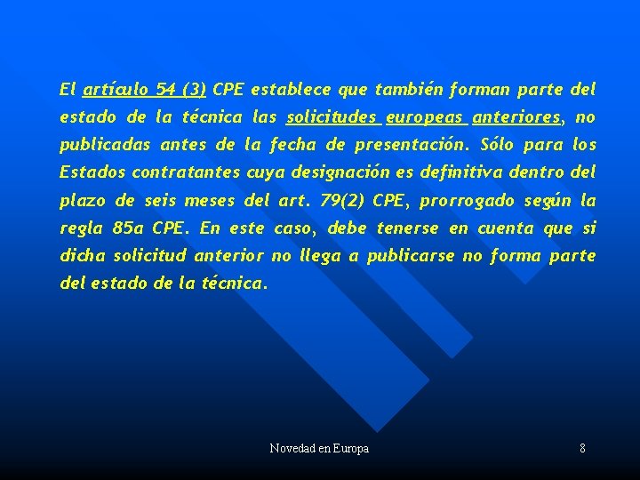 El artículo 54 (3) CPE establece que también forman parte del estado de la