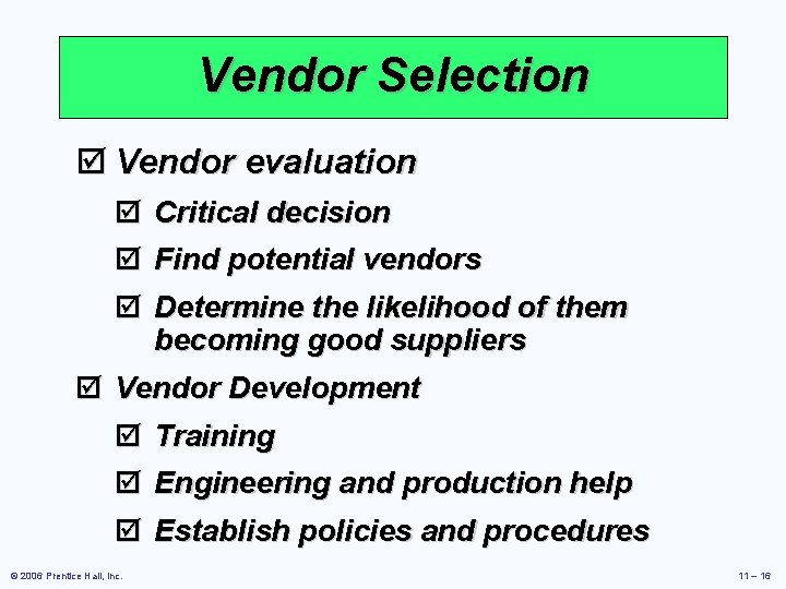 Vendor Selection þ Vendor evaluation þ þ Critical decision Find potential vendors þ Determine