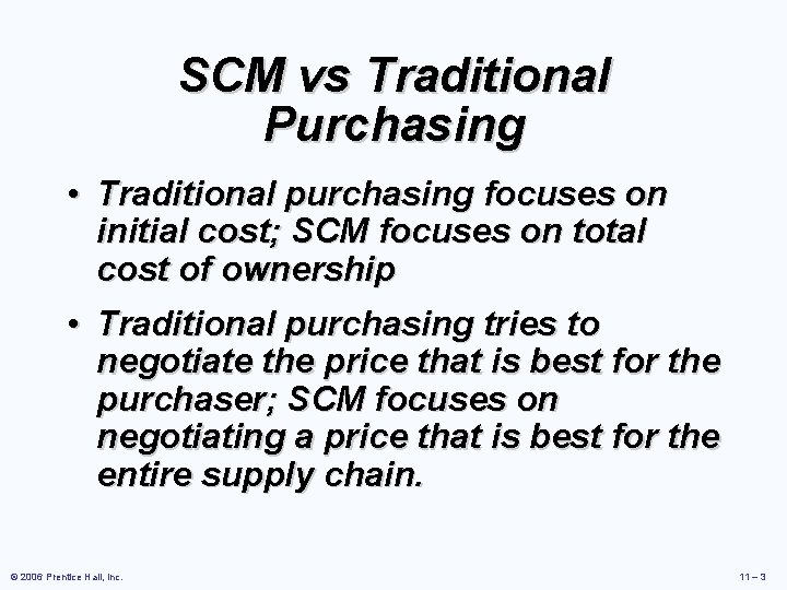 SCM vs Traditional Purchasing • Traditional purchasing focuses on initial cost; SCM focuses on